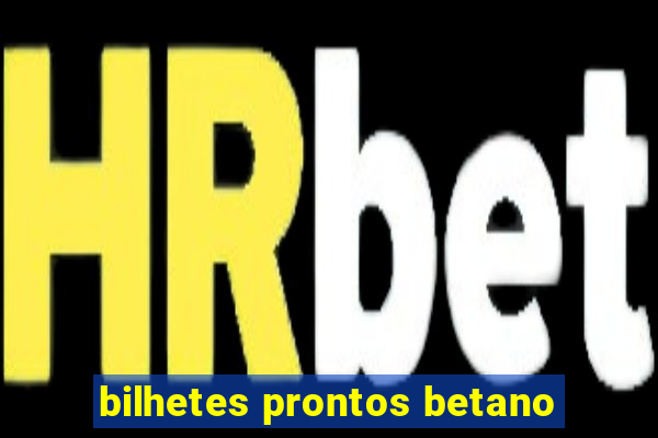 bilhetes prontos betano